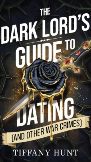 The Dark Lord's Guide to Dating (and Other War Crimes): Volume 1