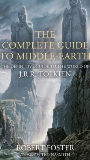 Complete Guide to Middle-earth - The Definitive Guide to the World of J.R.R