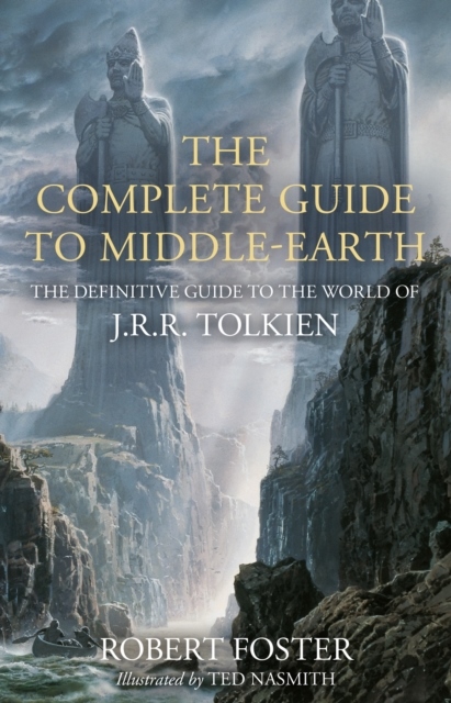 Complete Guide to Middle-earth - The Definitive Guide to the World of J.R.R Complete Guide to Middle-earth - The Definitive Guide to the World of J.R.R