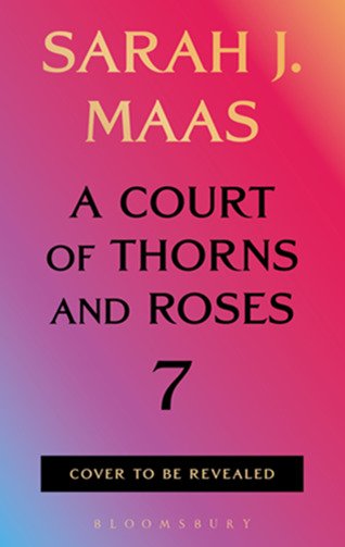 A Court of Thorns and Roses 7 A Court of Thorns and Roses 7