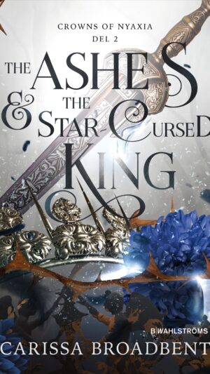 The Ashes & the Star-Cursed King (svensk utgåva)